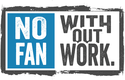 No Fan without Work